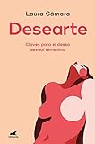Desearte: Claves para el deseo sexual femenino (Libro práctico)
